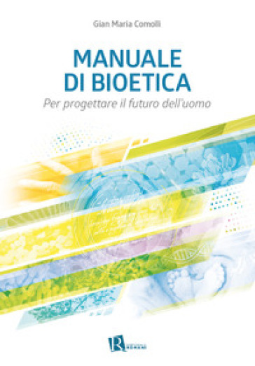Manuale di bioetica. Per progettare il futuro dell'uomo