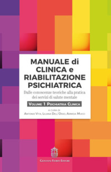 Manuale di clinica e riabilitazione psichiatrica. Dalle conoscenze teoriche alla pratica dei servizi di salute mentale. 1: Psichiatria clinica