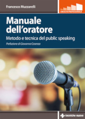Manuale dell oratore. Metodo e tecnica del public speaking