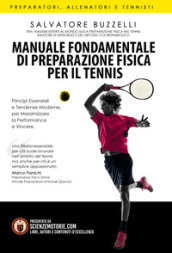 Manuale fondamentale di preparazione fisica per il tennis. Principi essenziali e tendenze moderne per massimizzare la performance e vincere