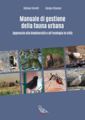 Manuale di gestione della fauna urbana. Approccio alla biodiversità e all ecologia in città