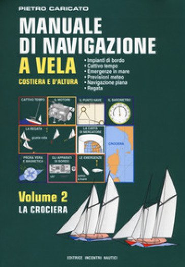 Manuale di navigazione a vela. Costiera e d'altura. 2: La crociera
