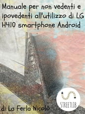 Manuale per non vedenti e ipovedenti all utilizzo di LG h410 smartphone Android
