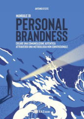 Manuale di personal brandness. Creare una comunicazione autentica attraverso una metodologia non convenzionale