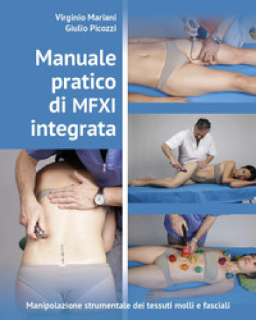 Manuale pratico di MFXI integrata. Manipolazione strumentale dei tessuti molli e fasciali