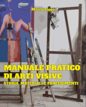 Manuale pratico di arti visive. Storia, materiali e procedimenti