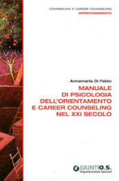 Manuale di psicologia dell orientamento e career counseling nel XXI secolo
