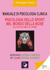 Manuale di psicologia clinica. Psicologia dello sport nel mondo della Boxe. Gli occhi della tigre