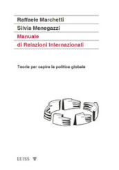 Manuale di relazioni internazionali. Teorie per capire la politica globale. Nuova ediz.