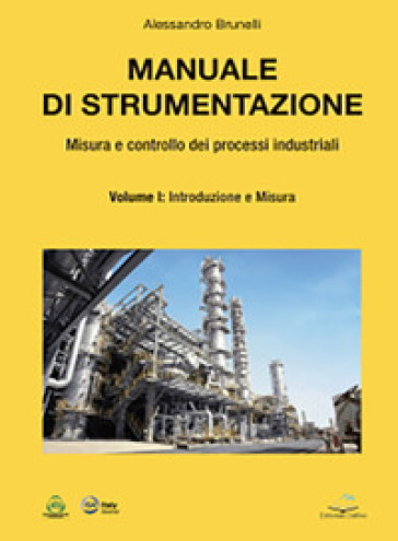Manuale di strumentazione. Misura e controllo dei processi industriali. 1: Introduzione e misura