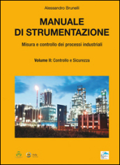 Manuale di strumentazione. Misura e controllo dei processi industriali. 2: Controllo e sicurezza