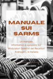Manuale sui SARMs. Un manuale informativo e completo sui Modulatori Selettivi dei Recettori Androgeni