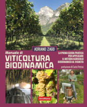 Manuale di viticoltura biodinamica. La prima guida pratica per applicare il metodo agricolo biodinamico al vigneto. Ediz. illustrata