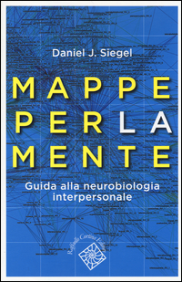Mappe per la mente. Guida alla neurobiologia interpersonale