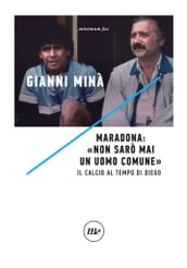 Maradona: «Non sarò mai un uomo comune»