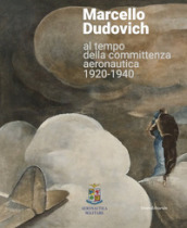 Marcello Dudovich al tempo della committenza aeronautica 1920-1940. Ediz. illustrata