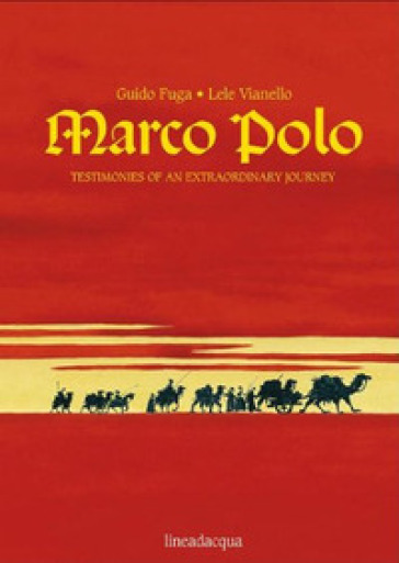 Marco Polo. Testimonies of an extraordinary journey. Ediz. illustrata