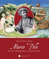 Marco Polo. La vita straordinaria di messer Milione