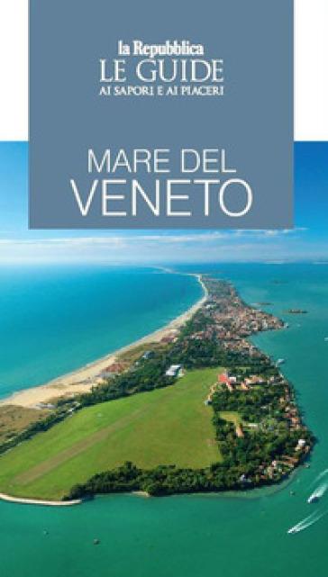 Mare del Veneto. Guida ai sapori e ai piaceri