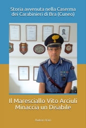 Il Maresciallo Vito Arciuli minaccia un disabile in Caserma