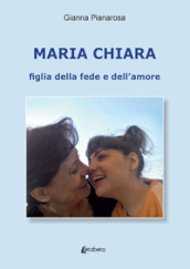 Maria Chiara. Figlia della fede e dell amore