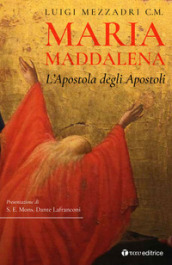 Maria Maddalena. L Apostola degli Apostoli