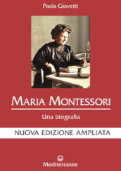 Maria Montessori. Una biografia. Nuova ediz.