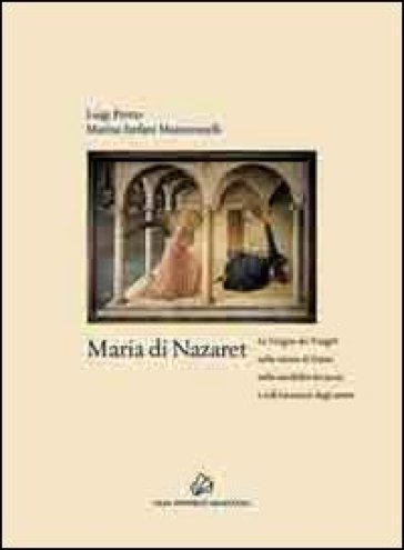Maria di Nazaret. La Vergine dei Vangeli nella visione di Dante, nella sensibilità dei poeti e nell'intuizione degli artisti