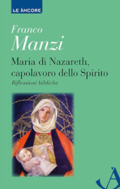 Maria di Nazareth, capolavoro dello spirito