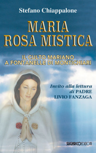 Maria Rosa Mistica. Il culto mariano a Fontanelle di Montichiari