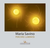 Maria Savino. Percorsi luminosi