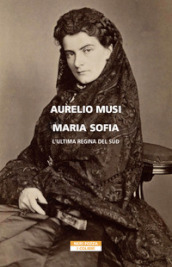 Maria Sofia. L ultima regina del Sud