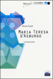 Maria Teresa d Asburgo. L arte del possibile