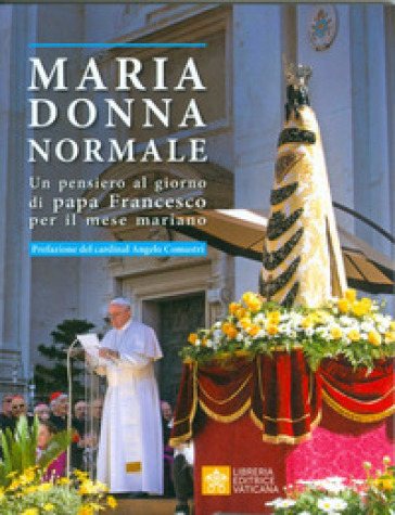 Maria donna normale. Un pensiero al giorno di Papa Francesco per il mese Mariano