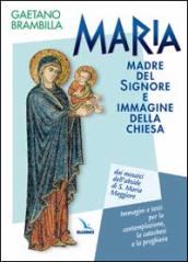 Maria madre del Signore e immagine della Chiesa. Dai mosaici dell abside di S. Maria Maggiore. Immagini e testi per la contemplazione, la catechesi e la preghiera