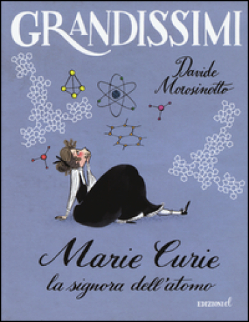 Marie Curie. La signora dell'atomo. Ediz. a colori