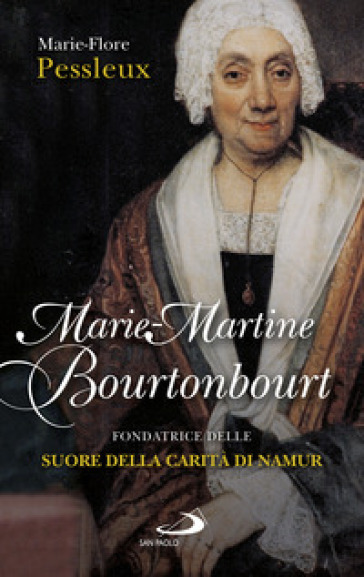 Marie-Martine Bourtonbour. Fondatrice delle suore della Carità di Namur