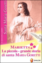 Marietta. La piccola grande storia di santa Maria Goretti
