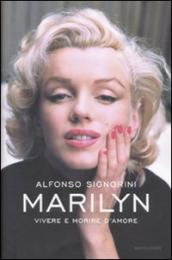 Marilyn. Vivere e morire d amore