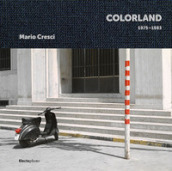 Mario Cresci. Colorland 1975-1983. Ediz. inglese