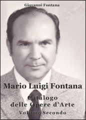 Mario Luigi Fontana. Catalogo delle opere d arte. 2.
