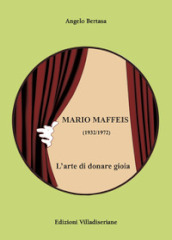 Mario Maffeis (1932-1972). L arte di donare gioia