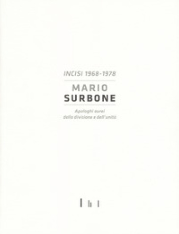 Mario Surbone. Incisi 1968-1978. Apologhi aurei della divisione e dell'unità. Ediz. italiana e inglese