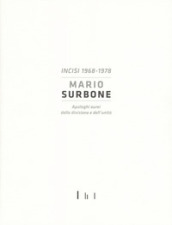 Mario Surbone. Incisi 1968-1978. Apologhi aurei della divisione e dell unità. Ediz. italiana e inglese