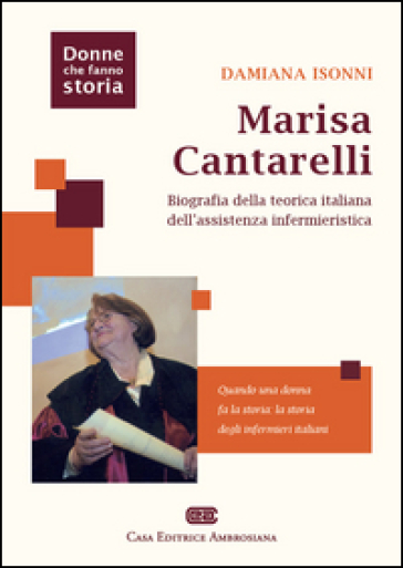 Marisa Cantarelli. Biografia della teorica italiana dell'assistenza infermieristica