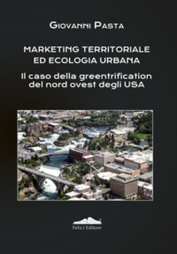 Marketing territoriale ed ecologia urbana. Il caso della greentrification del nord degli Usa