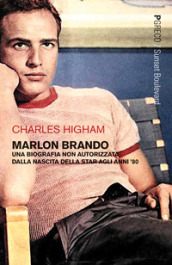 Marlon Brando. Una biografia non autorizzata dalla nascita della star agli anni  80