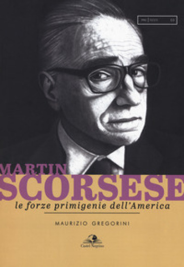 Martin Scorsese. Le forze primigenie dell'America