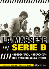 La Massese in serie B. 1969-70, 1970-71. Due stagioni nella storia
