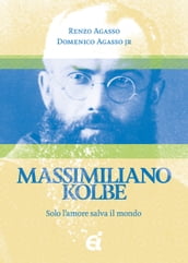 Massimiliano Kolbe. Solo lamore salva il mondo